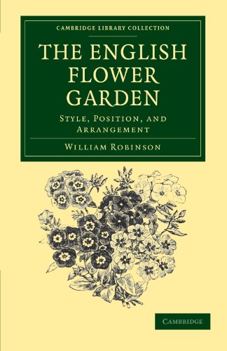 The English Flower Garden: Style, Position, and Arrangement (Cambridge Library Collection - Botany and Horticulture)