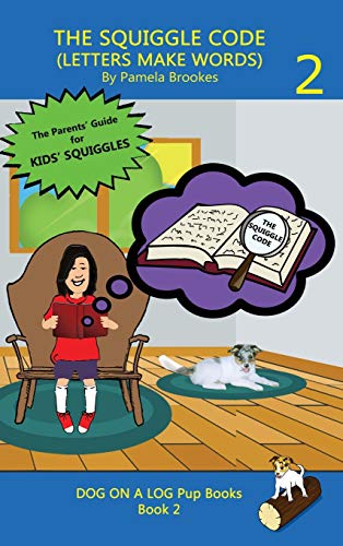 THE SQUIGGLE CODE (LETTERS MAKE WORDS): Learn to Read: Simple, Fun, and Effective Activities for New or Struggling Readers Including Those with Dyslexia (Dog on a Log Pup Books, Band 2)
