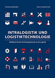 Intralogistik und Logistiktechnologie: Weißbuch für den Technologieeinsatz in der Logistik (Berichte aus der Logistik)