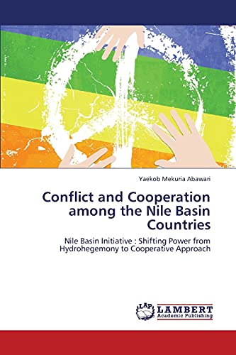 Conflict and Cooperation among the Nile Basin Countries: Nile Basin Initiative : Shifting Power from Hydrohegemony to Cooperative Approach