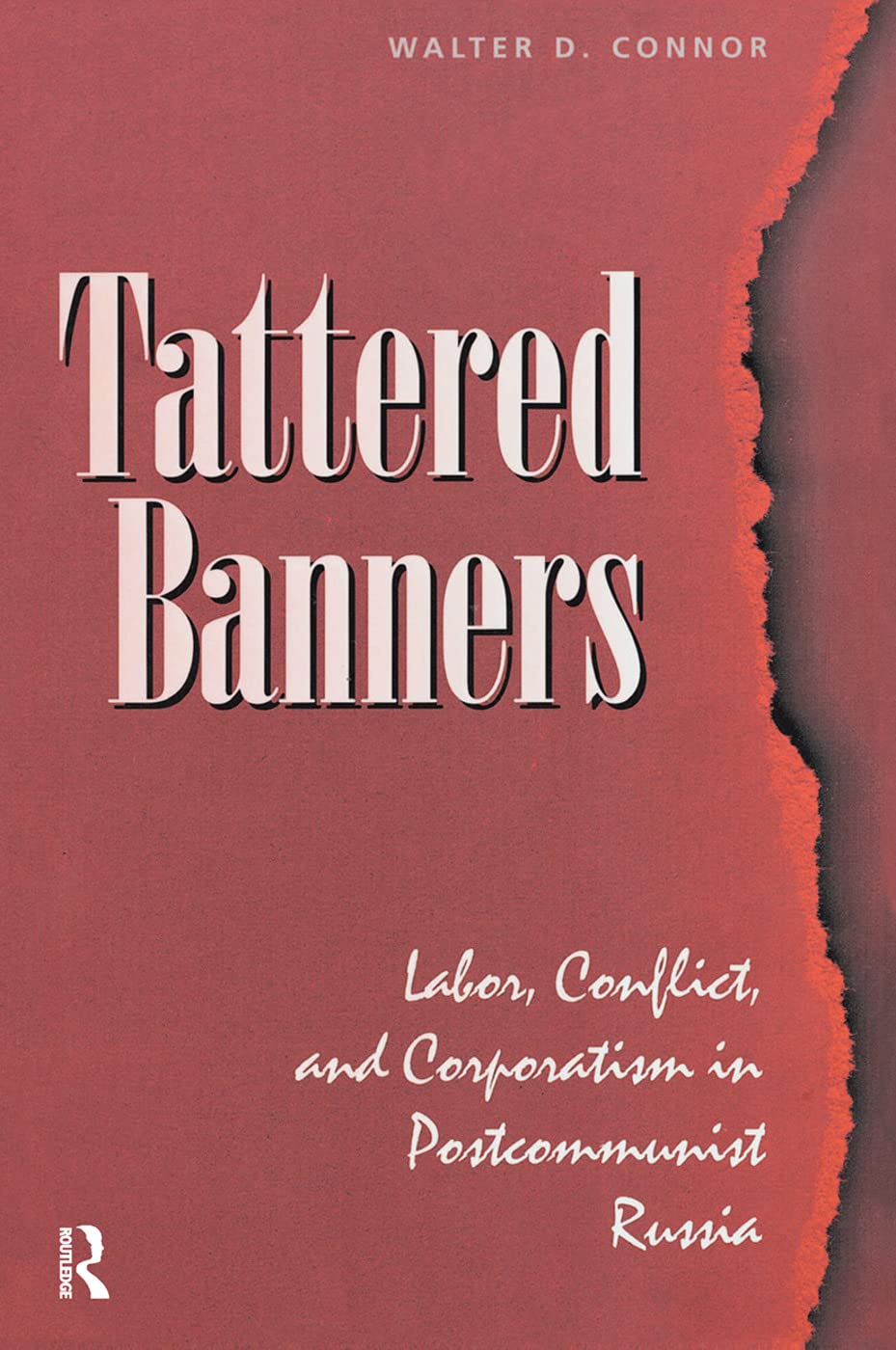 Tattered Banners: Labor, Conflict, And Corporatism In Postcommunist Russia