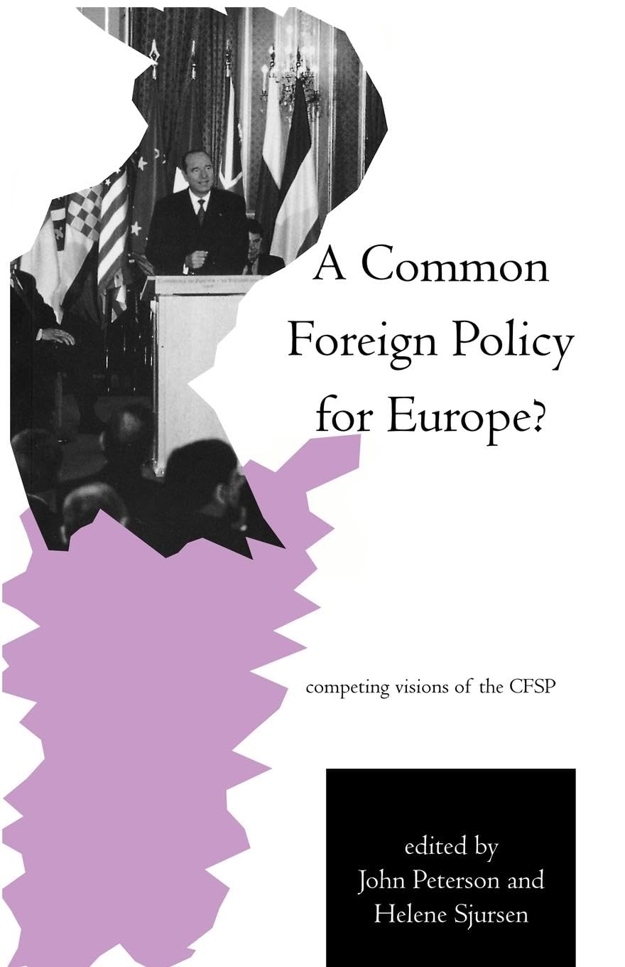A Common Foreign Policy for Europe?: Competing Visions of the CFSP (European Public Policy Series.)