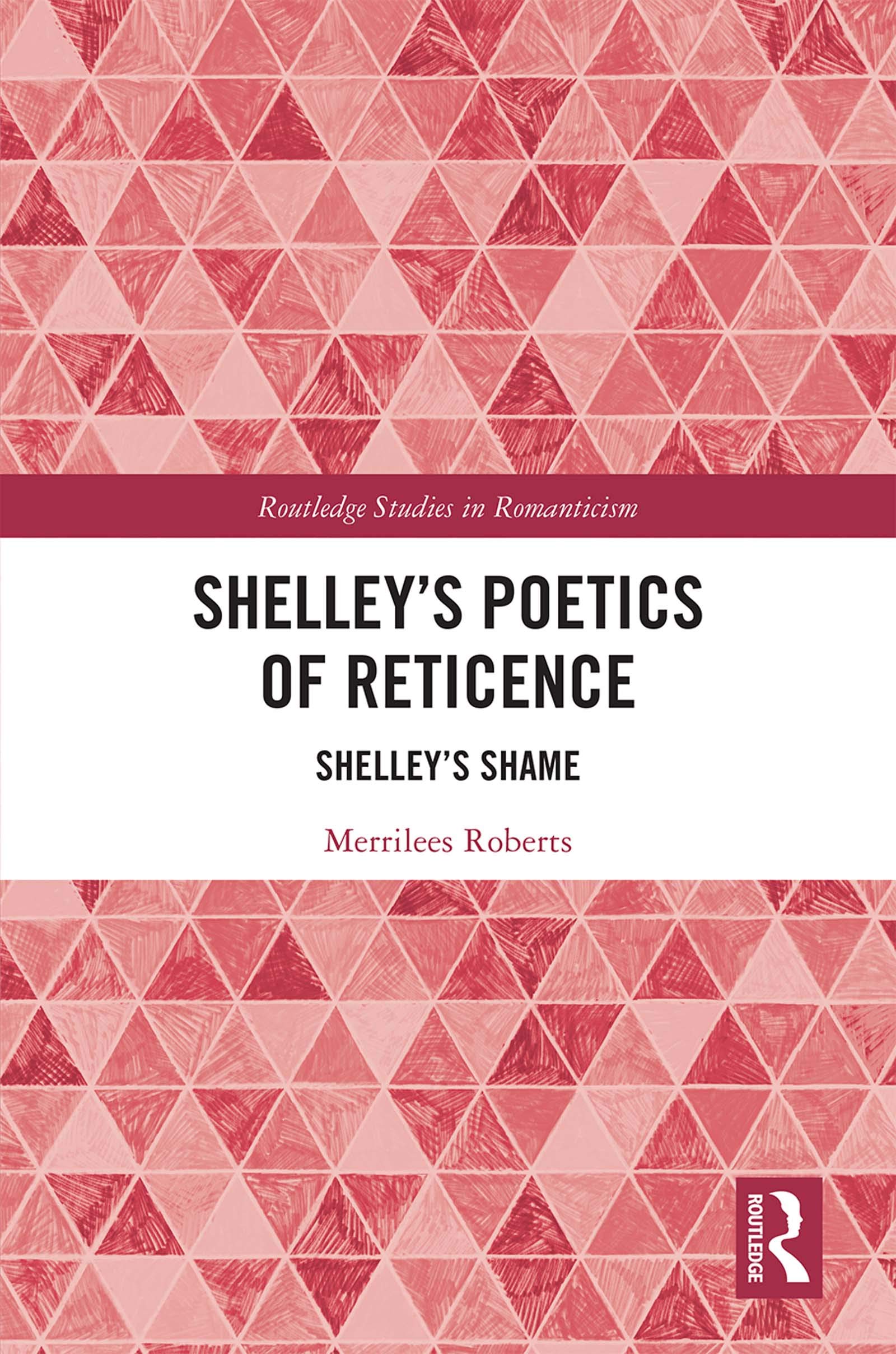 Shelley’s Poetics of Reticence: Shelley's Shame (Routledge Studies in Romanticism)