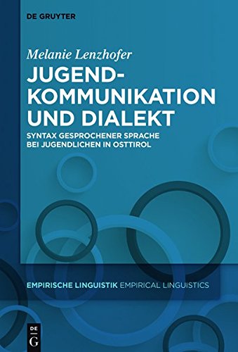 Jugendkommunikation und Dialekt: Syntax gesprochener Sprache bei Jugendlichen in Osttirol (Empirische Linguistik / Empirical Linguistics, Band 6)