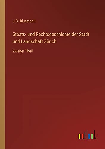 Staats- und Rechtsgeschichte der Stadt und Landschaft Zürich: Zweiter Theil