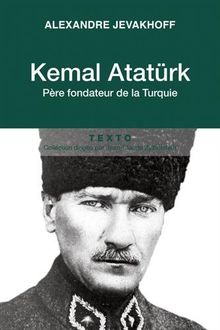Kemal Atatürk : père fondateur de la Turquie