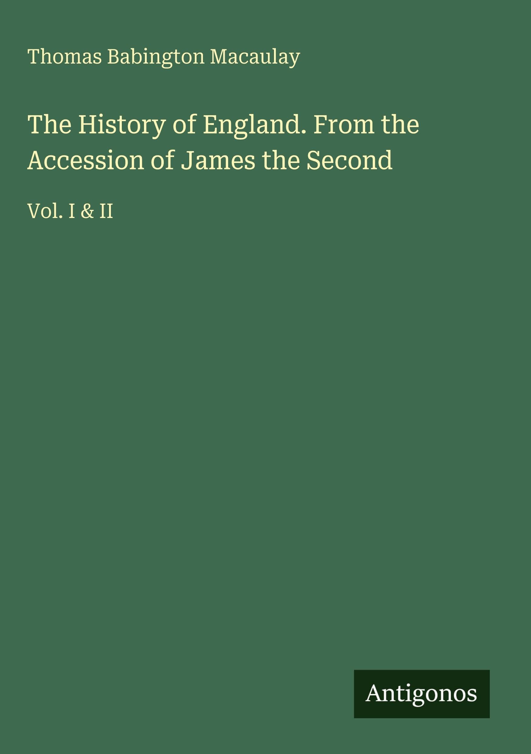 The History of England. From the Accession of James the Second: Vol. I & II