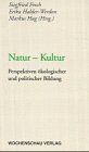 Natur - Kultur: Perspektiven ökologischer und politischer Bildung