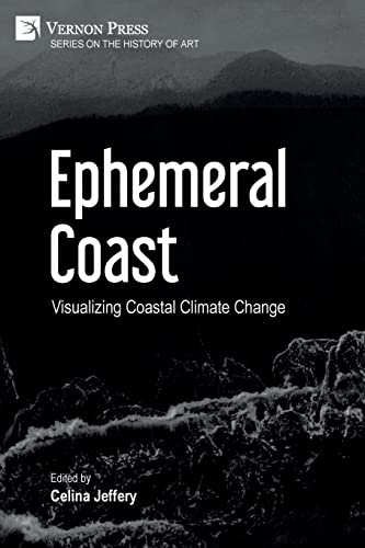 Ephemeral Coast: Visualizing Coastal Climate Change (B&W) (History of Art)