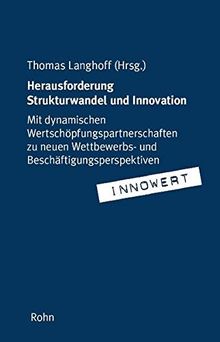 Herausforderung Strukturwandel und Innovation: Mit dynamischen Wertschöpfungspartnerschaften zu neuen Wettbewerbs- und Beschäftigungsperspektiven