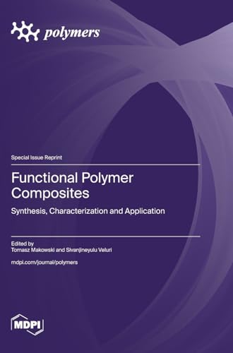 Functional Polymer Composites: Synthesis, Characterization and Application February 2024 186 pages
