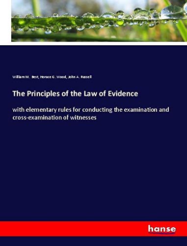 The Principles of the Law of Evidence: with elementary rules for conducting the examination and cross-examination of witnesses
