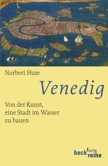 Venedig: Von der Kunst, eine Stadt im Wasser zu bauen