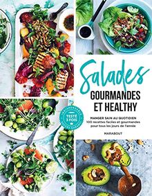 Salades gourmandes et healthy : manger sain au quotidien : 100 recettes faciles et gourmandes pour tous les jours de l'année