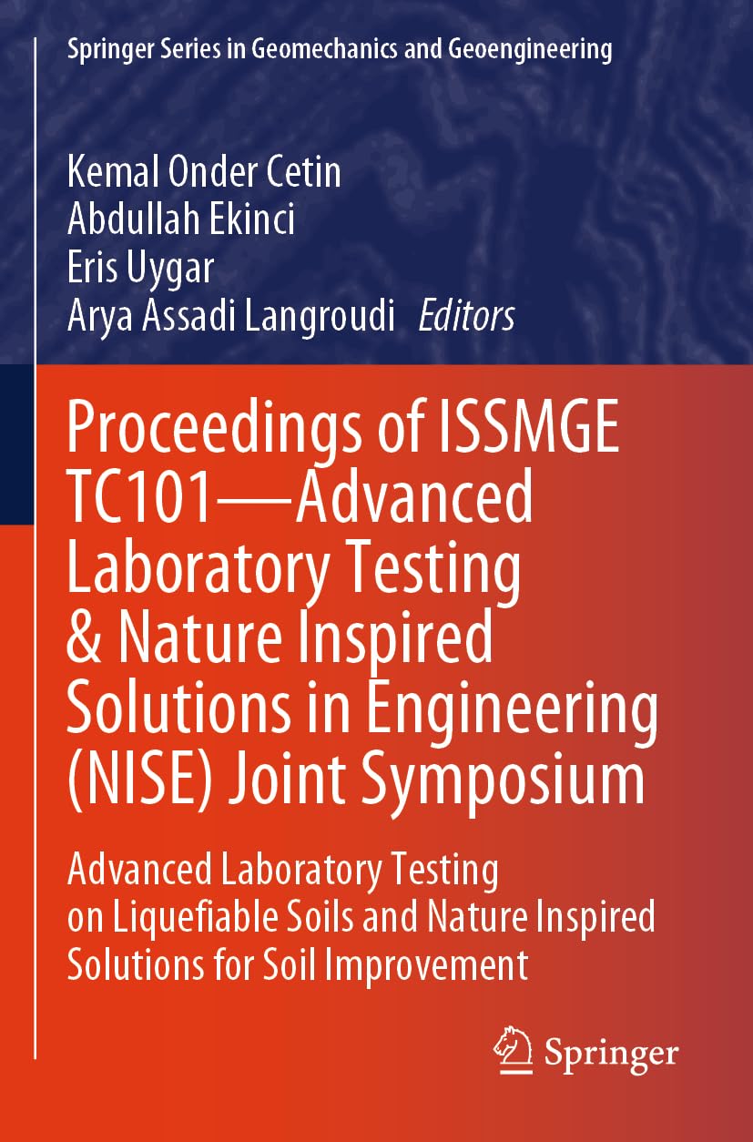 Proceedings of ISSMGE TC101―Advanced Laboratory Testing & Nature Inspired Solutions in Engineering (NISE) Joint Symposium: Advanced Laboratory Testing ... Series in Geomechanics and Geoengineering)