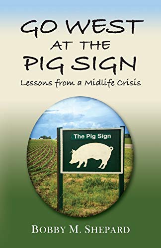 GO WEST AT THE PIG SIGN: Lessons from a Midlife Crisis