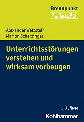 Wettstein, Alexander: Unterrichtsstörungen verstehen und wirksam vorbeugen