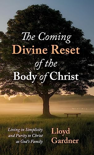 The Coming Divine Reset of the Body of Christ: Living in Simplicity and Purity to Christ as God's Family