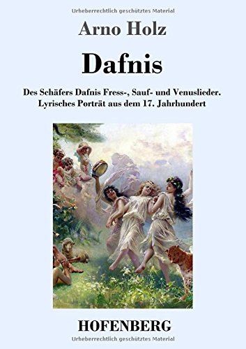 Dafnis: Des Schäfers Dafnis Fress-, Sauf- und Venuslieder. Lyrisches Porträt aus dem 17. Jahrhundert