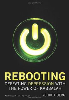 Rebooting: Defeating Depression with the Power of Kabbalah (Technology for the Soul)