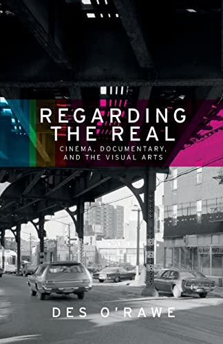 Regarding the real: Cinema, documentary, and the visual arts