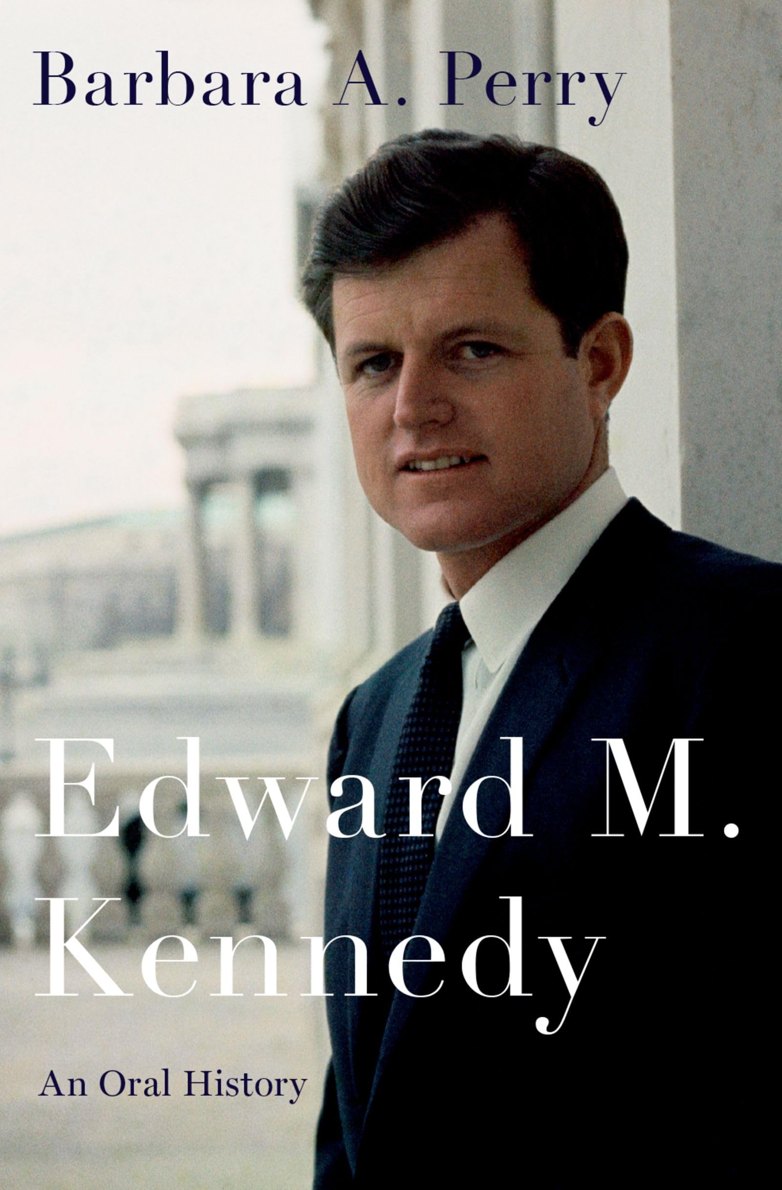 Edward M. Kennedy: An Oral History (Oxford Oral History)