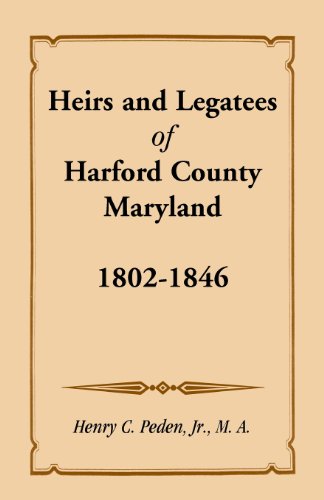 Heirs and Legatees of Harford County, Maryland, 1802-1846