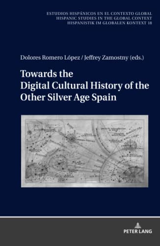 Towards the Digital History of the Other Silver Age Spain (Estudios hispánicos en el contexto global. Hispanic Studies in the Global Context. Hispanistik im globalen Kontext, Band 18)
