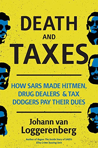 Johann Van Loggerenberg Death And Taxes, How Sars Made Hitmen, Drug Dealers And Tax Dodgers Pay Their Dues