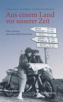 Aus einem Land vor unserer Zeit: Eine Lesereise durch die DDR-Geschichte