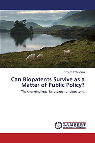 Can Biopatents Survive as a Matter of Public Policy?: The changing legal landscape for biopatents