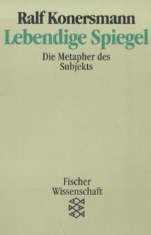 Lebendige Spiegel. Die Metapher des Subjekts. ( Fischer Wissenschaft).