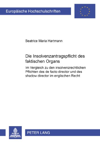 Die Insolvenzantragspflicht des faktischen Organs: Im Vergleich zu den insolvenzrechtlichen Pflichten des de facto director und des shadow ... (Europäische Hochschulschriften - Reihe II)