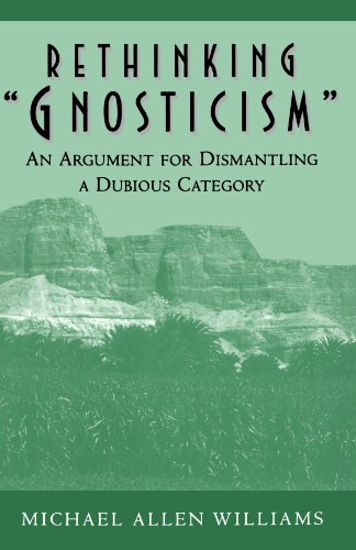 Williams, Michael Allen Rethinking Gnosticism, An Argument For Dismantling A Dubious Category