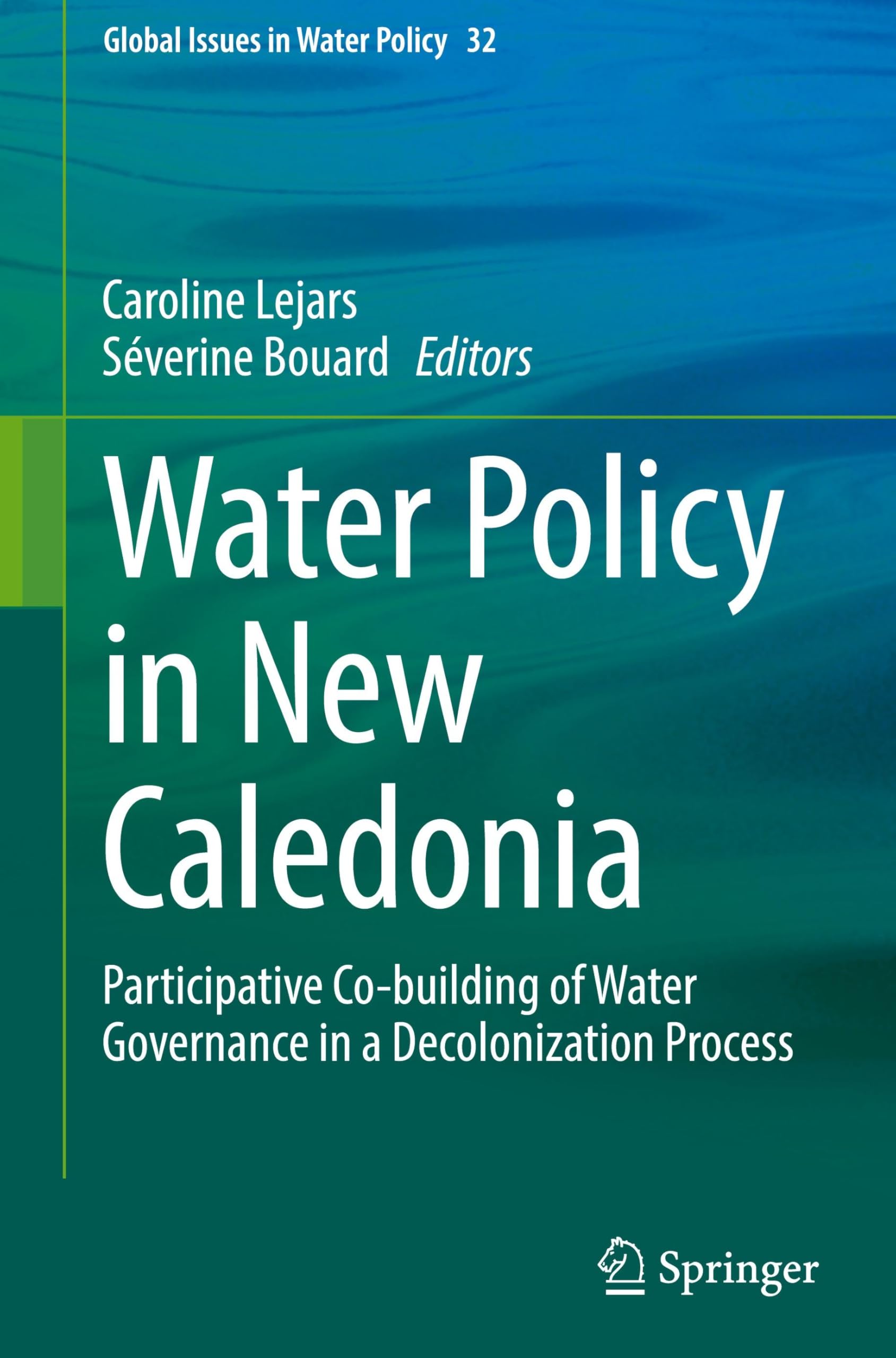 Water Policy in New Caledonia: Participative Co-building of Water Governance in a Decolonization Process (Global Issues in Water Policy, 32, Band 32)