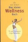 Das kleine Wellness-Buch: Fit und entspannt in 90 Sekunden