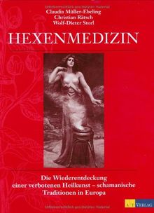 Hexenmedizin: Die Wiederentdeckung einer verbotenen Heilkunst - schamanische Traditionen in Europa