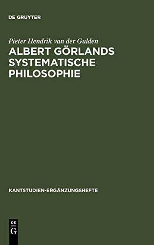 Albert Görlands systematische Philosophie (Kantstudien-Ergänzungshefte, 123, Band 123)