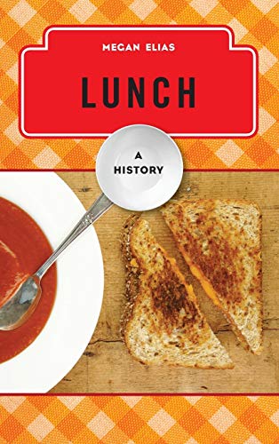 Lunch: A History (The Meals Series as Part of the Rowman & Littlefield Studies in Food and Gastronomy)