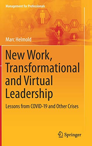 New Work, Transformational and Virtual Leadership: Lessons from COVID-19 and Other Crises (Management for Professionals)