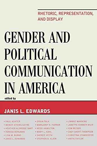 Gender and Political Communication in America: Rhetoric, Representation, and Display: Rhetoric, Representation, and Display (Lexington Studies in Political Communication)