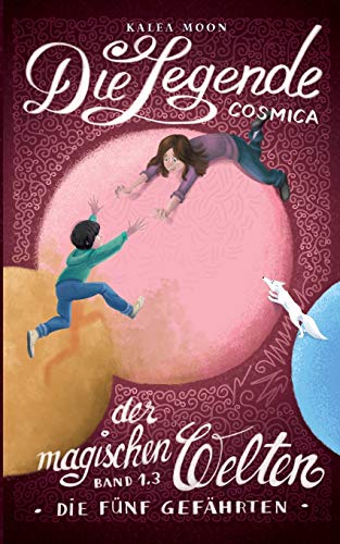 Cosmica - Die Legende der magischen Welten 1.3: Die fünf Gefährten