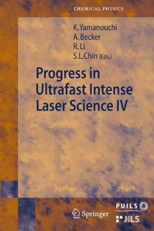 Progress in Ultrafast Intense Laser Science: Volume IV (Springer Series in Chemical Physics)