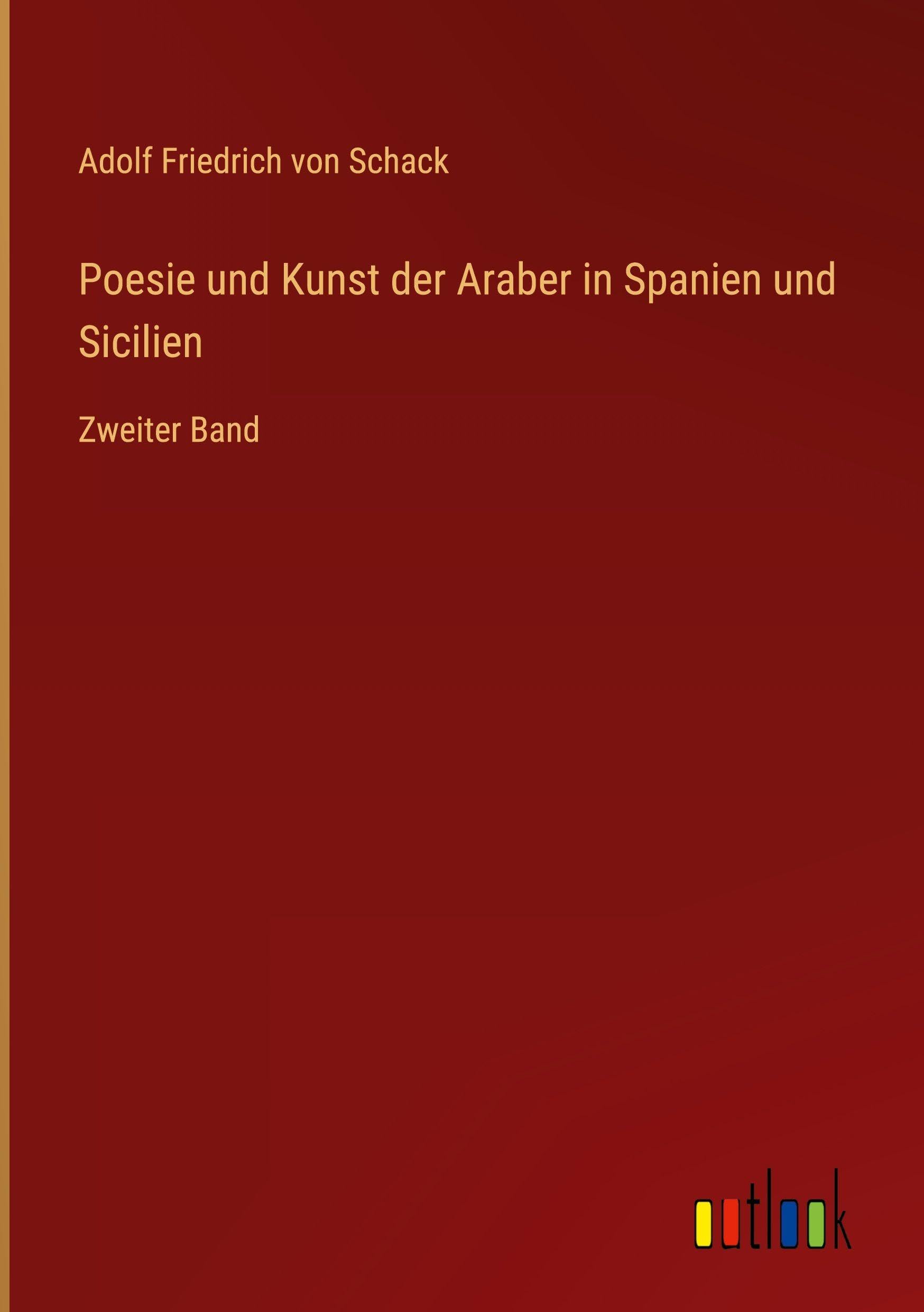 Poesie und Kunst der Araber in Spanien und Sicilien: Zweiter Band