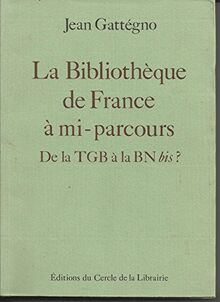 La bibliothèque de France à mi-parcours : de la TGB à la BN bis ?