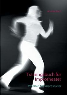 Trainingsbuch für Improtheater: Workout für Improspieler