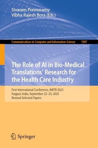 The Role of AI in Bio-Medical Translations’ Research for the Health Care Industry: First International Conference, AIBTR 2023, Nagpur, India, ... and Information Science, 1987, Band 1987)