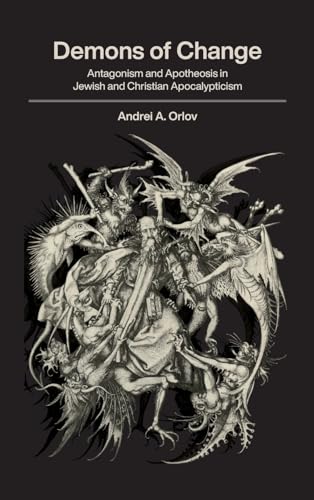 Demons of Change: Antagonism and Apotheosis in Jewish and Christian Apocalypticism