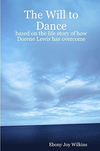 The Will to Dance: based on the life story of how Dorene Lewis has overcome