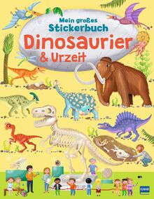 Mein großes Stickerbuch Dinosaurier & Urzeit: Mit vielen wissenswerten Informationen über Dinosaurier und andere Urzeittiere für Kinder ab 4 Jahren!